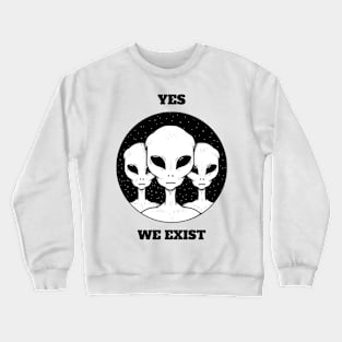 Yes We Exist Aliens Crewneck Sweatshirt